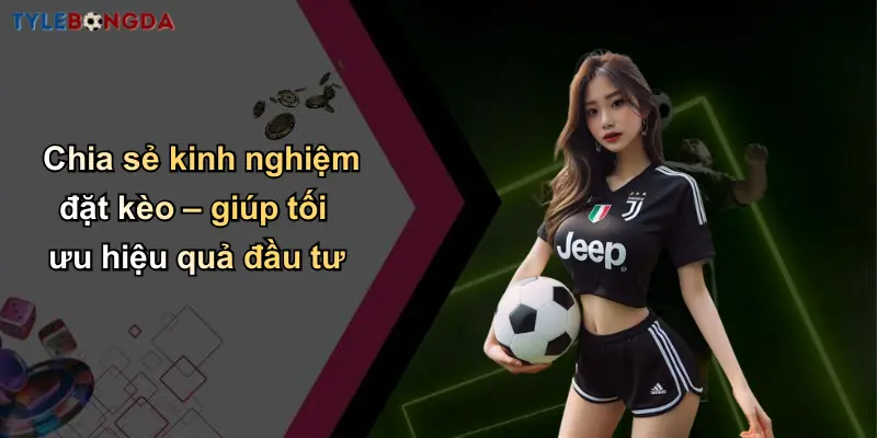 Trang Chủ 116 Chia sẻ kinh nghiệm đặt kèo – giúp tối ưu hiệu quả đầu tư