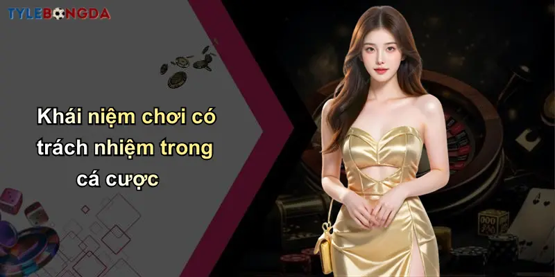 Chơi Có Trách Nhiệm: Cùng Thương Hiệu Cá Cược Bóng Đá Uy Tín 1 Khái niệm chơi có trách nhiệm trong cá cược