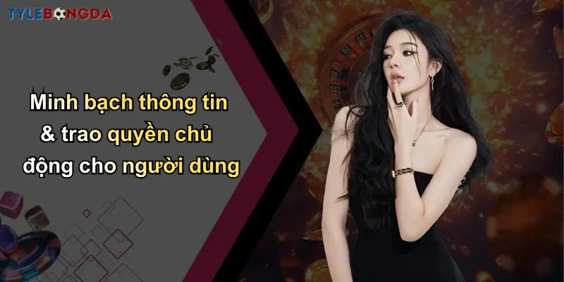 Chính Sách Bảo Mật: Bảo Vệ Thông Tin Tại Nhà Cái Tỷ Lệ Bóng Đá 3 Minh bạch thông tin & trao quyền chủ động cho người dùng