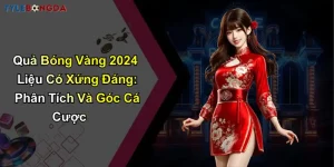 Quả Bóng Vàng 2024 Liệu Có Xứng Đáng: Phân Tích Và Góc Cá Cược