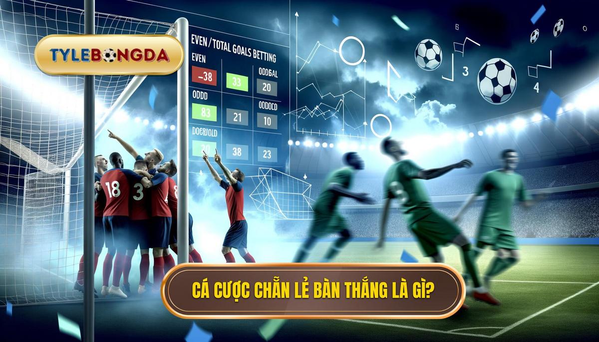 Cá cược tổng số bàn chẵn_lẻ là gì_