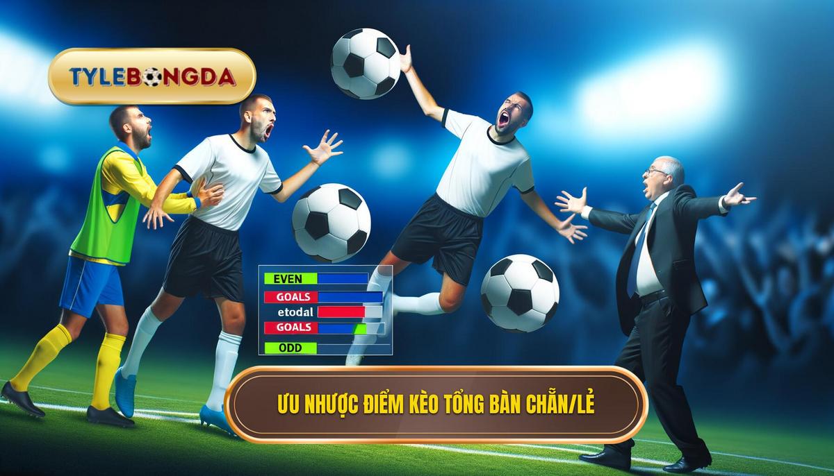Ưu và nhược điểm của kèo cá cược tổng số bàn chẵn_lẻ