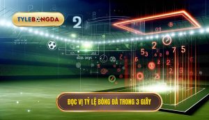 Đọc vị tỷ lệ bóng đá trong 3 giây