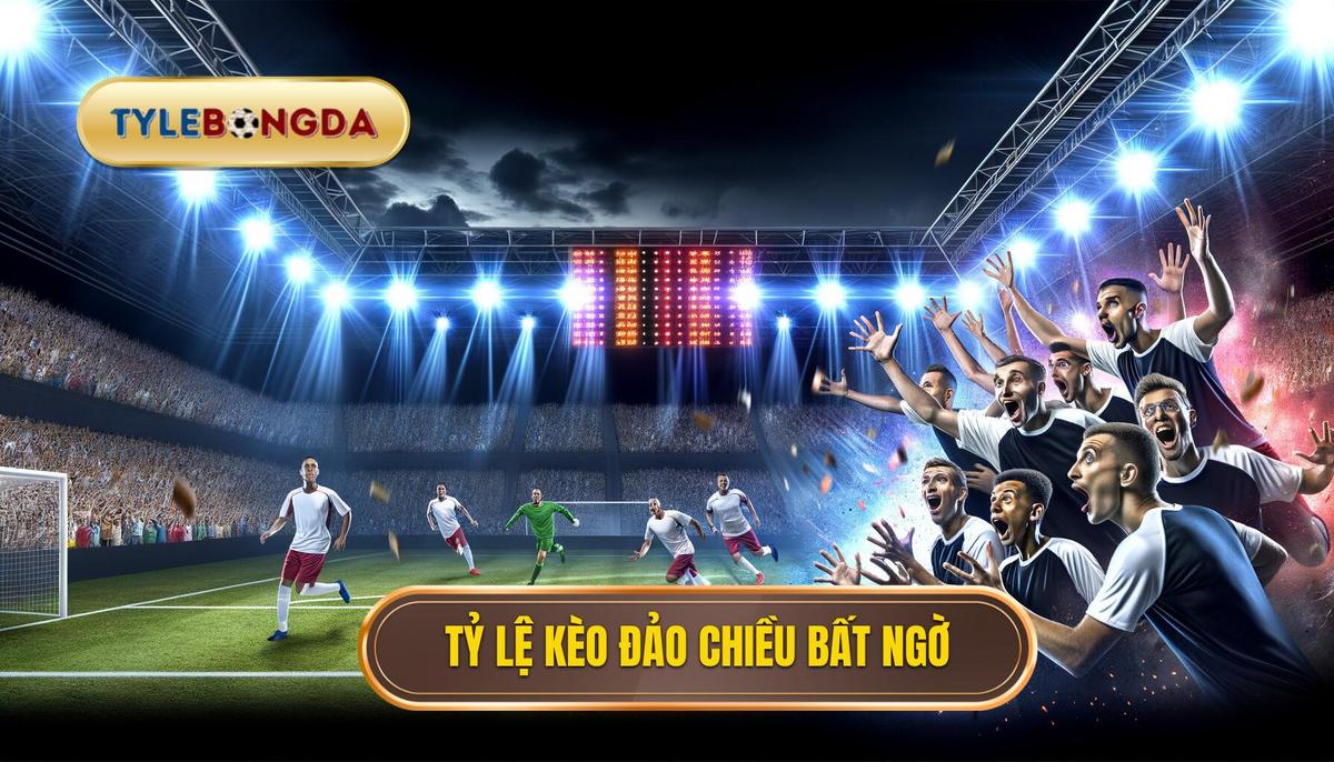 Tỷ lệ kèo đảo chiều bất ngờ – Bí quyết nhận diện và phân tích chuẩn xác 4 Tỷ lệ kèo đảo chiều bất ngờ