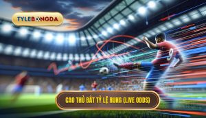 Cao thủ bắt tỷ lệ rung (live odds)