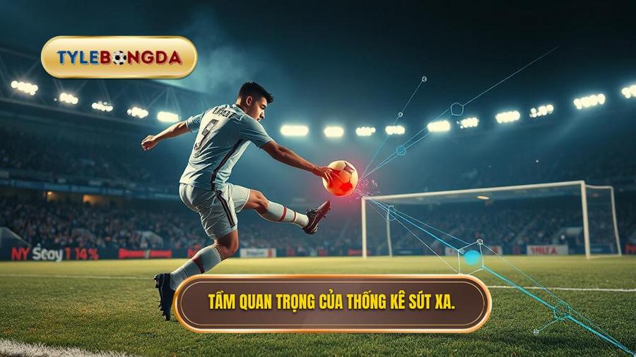 Tại sao thống kê sút xa lại quan trọng trong soi kèo?