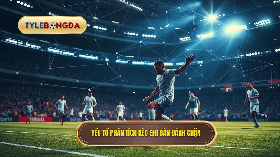Các yếu tố then chốt khi phân tích kèo cược đội ghi bàn từ tình huống đánh chặn