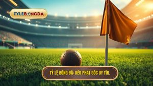 Kèo cược đội nhận quả phạt góc trong 10 phút đầu