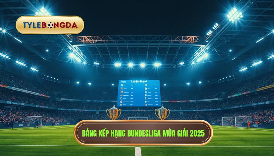 Tổng quan về cục diện Bảng xếp hạng Bundesliga 2025