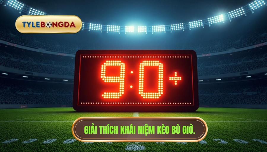 Hiểu rõ về cá cược kèo bù giờ cho người mới là gì?