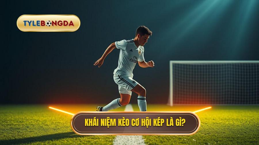 Kèo cơ hội kép (Double Chance) là gì?