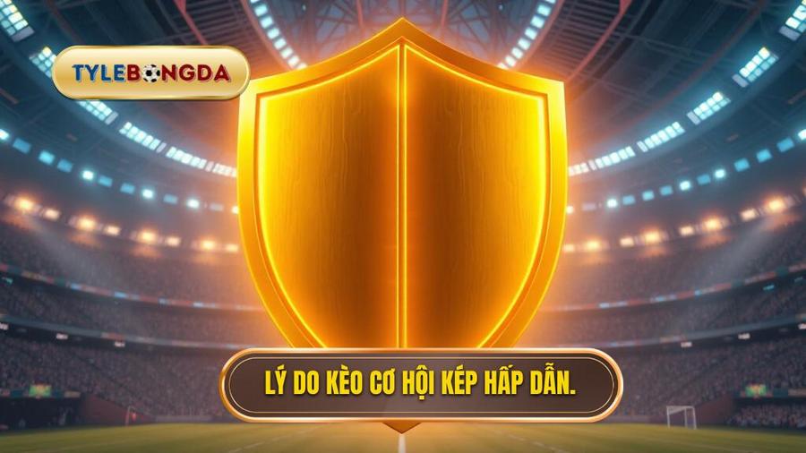 Tại sao Kèo cơ hội kép (Double Chance) lại thu hút người chơi?